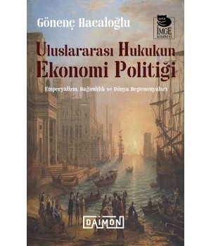 Uluslararası Hukukun Ekonomi Politiği - Emperyalizm, Bağımlılık ve Dünya Hegemonyalar