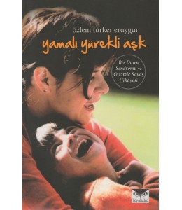 Yamalı Yürekli Aşk - Bir Down Sendromu ve Otizmle Savaş Hikayesi