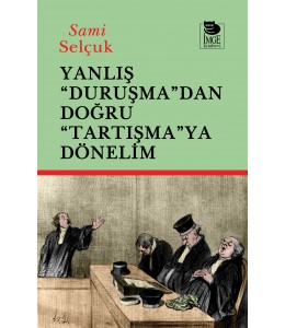 Yanlış "Duruşma"dan Doğru "Tartışmaya" Dönelim