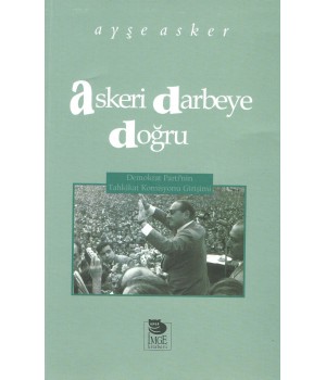 Askeri Darbeye Doğru -Demokrat Parti'nin Tahkikat Komisyonu Girişimi-