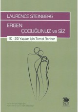 Ergen Çocuğunuz ve Siz; 10 – 25 Yaşları İçin Temel Rehber