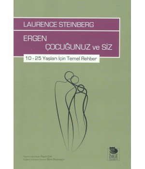 Ergen Çocuğunuz ve Siz; 10 – 25 Yaşları İçin Temel Rehber