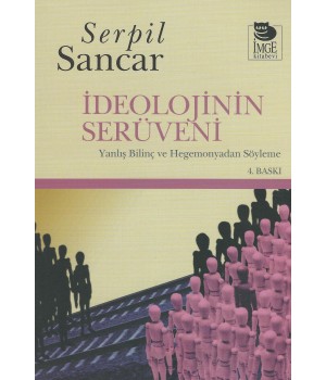 İdeolojinin Serüveni -Yanlış Bilinç ve Hegemonyadan Söyleme-
