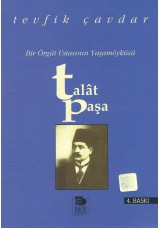 Bir Örgüt Ustasının Yaşamöyküsü - Talât Paşa