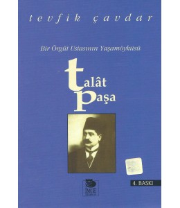 Bir Örgüt Ustasının Yaşamöyküsü - Talât Paşa
