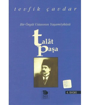 Bir Örgüt Ustasının Yaşamöyküsü - Talât Paşa