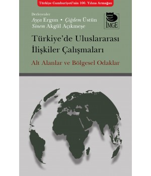 Türkiye’de Uluslararası İlişkiler Çalışmaları Alt Alanlar ve Bölgesel Odaklar