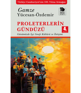 Proleterlerin Gündüzü;Günümüzde İşçi Sınıfı Kültürü ve İletişimi