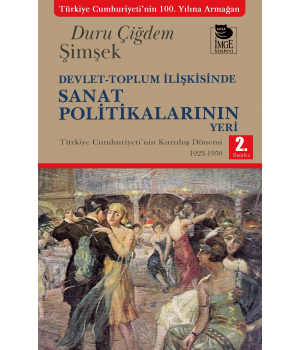 Devlet-Toplum İlişkisinde Sanat Politikalarının Yeri;Türkiye Cumhuriyeti'nin Kuruluş Dönemi 1923-1950