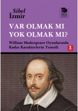 Var Olmak mı Yok Olmak mı? William Shakespeare Oyunlarında Kadın Karakterlerin Temsili