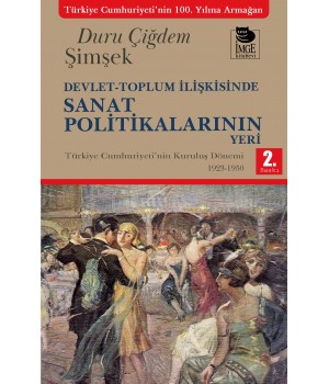 Devlet-Toplum İlişkisinde Sanat Politikalarının Yeri - Türkiye Cumhuriyeti'nin Kuruluş Dönemi 1923-1950