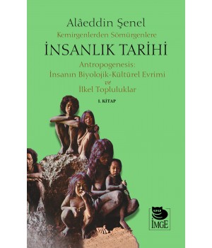 Kemirgenlerden Sömürgenlere İnsanlık Tarihi I. Kitap - Antropogenesis: İnsanın Biyolojik-Kültürel Evrimi ve İlkel Topluluklar