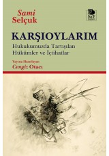 Karşıoylarım - Hukukumuzda Tartışılan Hükümler ve İçtihatlar