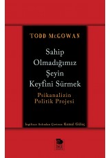 Sahip Olmadığımız Şeyin Keyfini Sürmek - Psikanalizin Politik Projesi