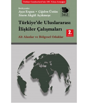 Türkiye'de Uluslararası İlişkiler Çalılşmaları - Alt Alanlar ve Bölgesel Odaklar 